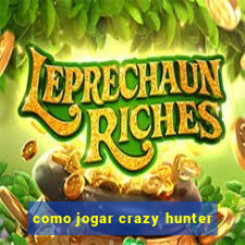 como jogar crazy hunter